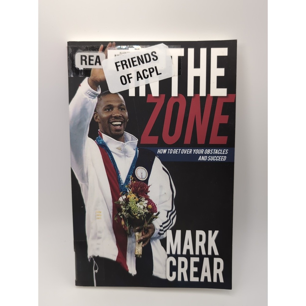 In the Zone : How to Get over Your Obstacles and Succeed by Mark Crear (2014,...
